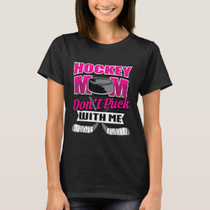Grappige Hockey Quotes Moeder Cadeau Maak Me Niet T-shirt