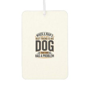 Grappige Honden Spreuk Wanneer Een Man Zijn Beste  Luchtverfrisser