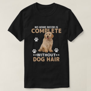 Grappige Hondenhaar Huisdecoratie Goud Retriever T-shirt