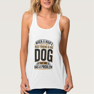 Grappige hondenquote wanneer de beste vriend van e tanktop