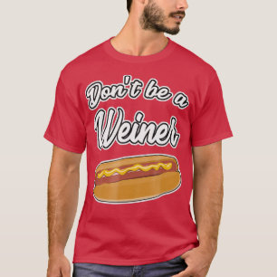 Grappige Hot Dog's Dont Be a Weiner Gift T-shirt