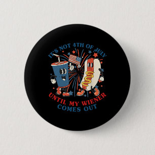 Grappige hotdog Het is niet 4 juli tot mijn Wiener Ronde Button 5,7 Cm