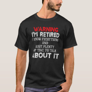 Grappige Humor Retirement Joke Waarschuwing Ik ben T-shirt