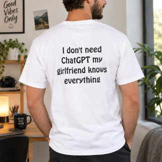 Grappige "Ik heb ChatGPT niet nodig, mijn vriendin T-shirt