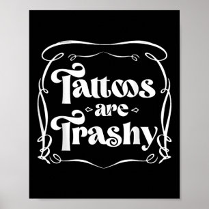 Grappige Ink Tattoo Quote Tattoos zijn Trashy Mann Poster