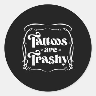 Grappige Ink Tattoo Quote Tattoos zijn Trashy Mann Ronde Sticker