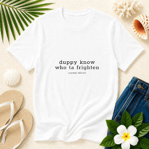 Grappige Kaaimaneilanden dialect 'Duppy Know Who T T-shirt