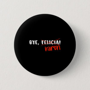 Grappige Karen Felicia Citaat Bye Meme Ronde Button 5,7 Cm