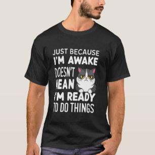 Grappige Kat Alleen Maar Omdat Ik Wakker Ben T-shirt