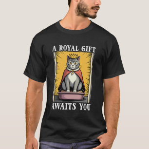 Grappige Kat Een Koninklijk Geschenk Wacht Op Jou T-shirt