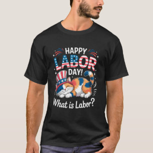 Grappige Kat Gelukkige Dag Van De Arbeid Wat Is Ar T-shirt
