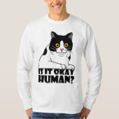 Grappige kat: Is het oké, mens? T-shirt (Voorkant)