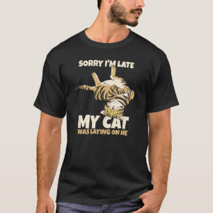 Grappige kat Sorry dat mijn kat te laat op me lag. T-shirt