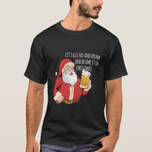 Grappige Kerstman Laten we dik worden en Drink Gra T-shirt