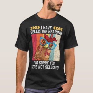 Grappige Kip Ik heb een Selectief Gehoor Boerderij T-shirt