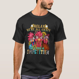 Grappige Kip Ontspan we zijn allemaal gek het is g T-shirt