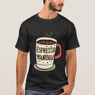 Grappige koffie citaten mok - ‘Espresso jezelf’ on T-shirt