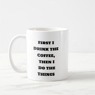 Grappige koffie Mok - eerst koffie dan dingen