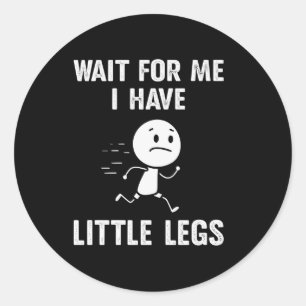 Grappige Korte Benen Grappen Memes Wacht op Mij Ronde Sticker