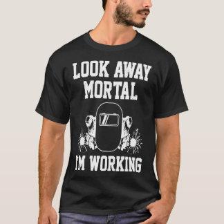 Grappige lasser kijk weg sterveling Ik werk lassen T-shirt