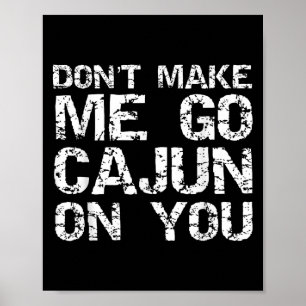 Grappige Louisiana Cajun citaat Maak me niet Cajun Poster