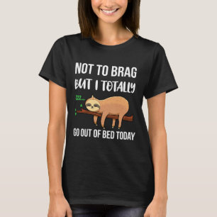 Grappige luiaard luiaard Ik heb vandaag uit bed ge T-shirt