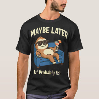 Grappige Luiaard Misschien Later Maar Waarschijnli T-shirt