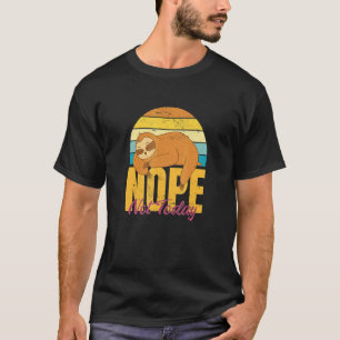 Grappige Luiaard Wees Geen Ja Persoon  Zeg Gewoon  T-shirt