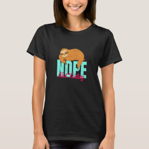 Grappige Luiaard Wees Geen Ja Persoon Zeg Gewoon T-shirt