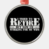 Grappige man pensioen - nu werken voor vrouw metalen ornament (Voorkant)