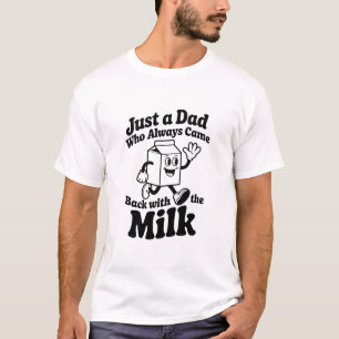Grappige Melk Papa Kwam Altijd Terug Vaderdag Cade T-shirt