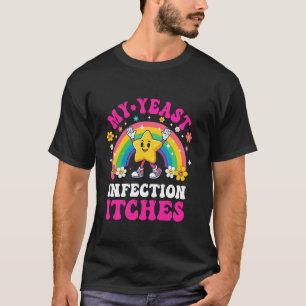 Grappige Meme Mijn Gistinfectie Jeukt Rare Humor O T-shirt