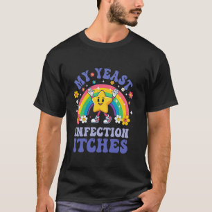 Grappige Meme Mijn Gistinfectie Jeukt Rare Humor O T-shirt