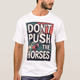 Grappige meme quote 'Duw paarden niet' voor sarcas T-shirt