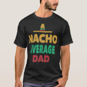 Grappige Mexicaanse Nacho Gemiddelde Papa Vaders D T-shirt (Voorkant)