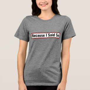 Grappige moederquote Omdat ik het zei T-shirt