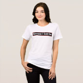 Grappige moederquote Omdat ik het zei T-shirt (Voorkant volledig)