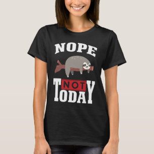 Grappige Nee hoor niet Vandaag Luiaard Liefhebbers T-shirt
