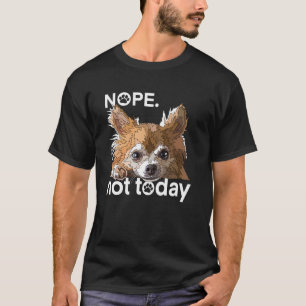 Grappige Nee Niet Vandaag Hond Chihuahua Lange Har T-shirt