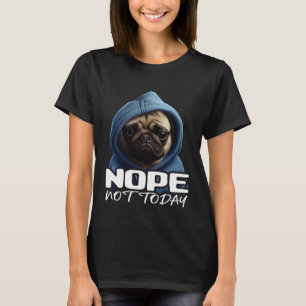 Grappige Nee Niet Vandaag Pug Ik Lui Pug Nee 3 T-shirt