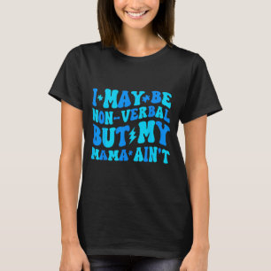 Grappige niet-sprekende maar mama is niet autistis t-shirt