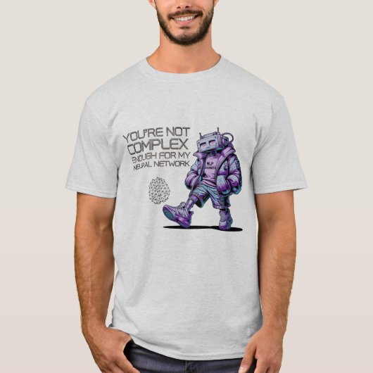 Grappige NLP-ingenieur Je bent niet complex genoeg T-shirt (Voorkant)