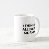 Grappige ochtendkoffie Mok - Ik denk dat ik allerg (Voorkant rechts)
