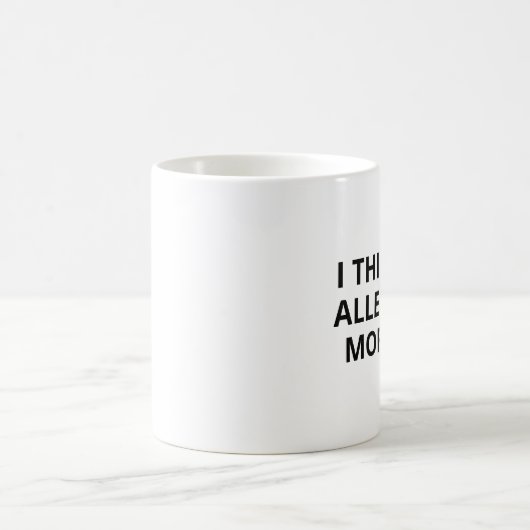 Grappige ochtendkoffie Mok - Ik denk dat ik allerg (Center)