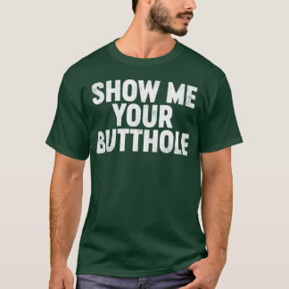 Grappige Offensieve Laat Me Je Anus Zien T-shirt
