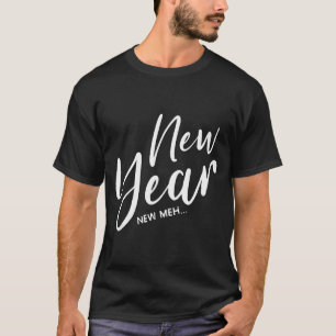 Grappige Oud en Nieuw Oudejaar Nieuw Meh T-shirt