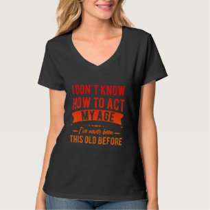 Grappige oude mensen zeggen, ik weet niet hoe ik m t-shirt