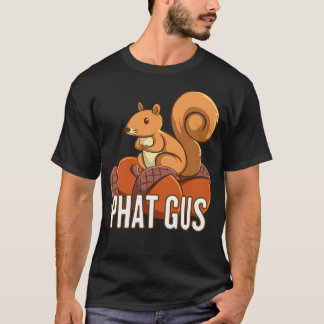 Grappige Phat Gus Eekhoorn Schattigee Cartoon Gift T-shirt