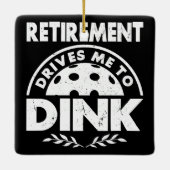 Grappige Pickleball Pensioen Drijft Me Om Te Dinke Keramisch Ornament (Achterkant)