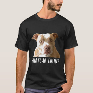 Grappige Pitbull T-shirt Whatcha Eatin